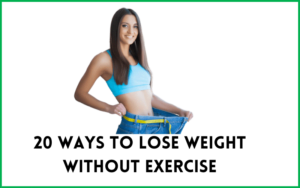 Read more about the article 20 Ways To Lose Weight Without Exercise: Best Health Tips